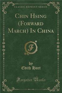 Chin Hsing (Forward March) in China (Classic Reprint)