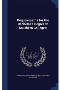 Requirements for the Bachelor's Degree in Southern Colleges;