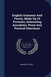 English Grammar And Parser, Made Up Of Proverbs, Interesting Anecdotes, Prose And Poetical Selections