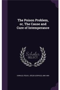 Poison Problem, or, The Cause and Cure of Intemperance