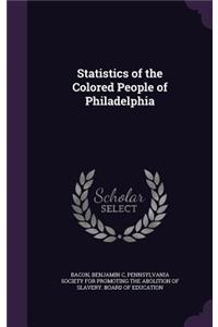 Statistics of the Colored People of Philadelphia