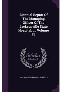 Biennial Report of the Managing Officer of the Jacksonville State Hospital, ..., Volume 28