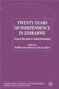 Twenty Years of Independence in Zimbabwe: From Liberation to Authoritarianism