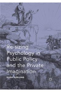 Re-Sizing Psychology in Public Policy and the Private Imagination