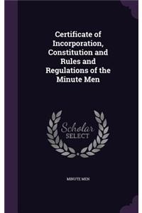 Certificate of Incorporation, Constitution and Rules and Regulations of the Minute Men