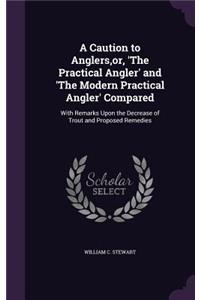 A Caution to Anglers, or, 'The Practical Angler' and 'The Modern Practical Angler' Compared: With Remarks Upon the Decrease of Trout and Proposed Remedies