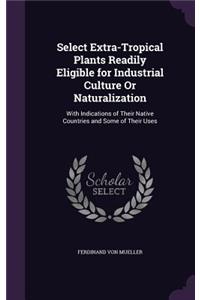 Select Extra-Tropical Plants Readily Eligible for Industrial Culture Or Naturalization