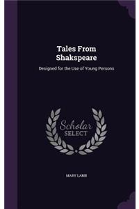 Tales From Shakspeare: Designed for the Use of Young Persons