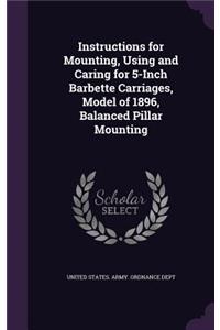 Instructions for Mounting, Using and Caring for 5-Inch Barbette Carriages, Model of 1896, Balanced Pillar Mounting