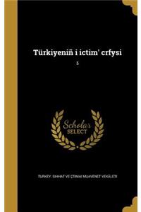 Türkiyeniñ i ictim' crfysi; 5