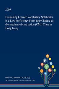 Examining Learner Vocabulary Notebooks in a Low Proficiency Form-Four Chinese-As-The-Medium-Of-Instruction (CMI) Class in Hong Kong