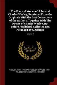 Poetical Works of John and Charles Wesley, Reprinted From the Originals With the Last Corrections of the Authors; Together With The Poems of Charles Wesley, not Before Published. Collected and Arranged by G. Osborn; Volume 2