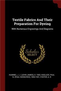 Textile Fabrics and Their Preparation for Dyeing: With Numerous Engravings and Diagrams