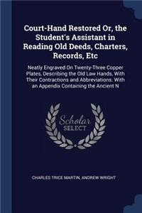 Court-Hand Restored Or, the Student's Assistant in Reading Old Deeds, Charters, Records, Etc