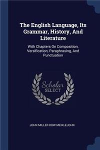 The English Language, Its Grammar, History, And Literature