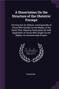 A Dissertation On the Structure of the Obstetric Forceps