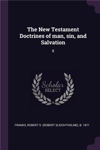 The New Testament Doctrines of man, sin, and Salvation