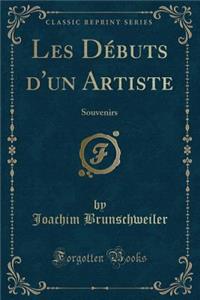 Les DÃ©buts d'Un Artiste: Souvenirs (Classic Reprint)