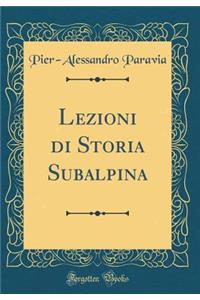 Lezioni Di Storia Subalpina (Classic Reprint)