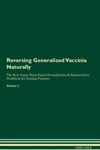 Reversing Generalized Vaccinia Naturally The Raw Vegan Plant-Based Detoxification & Regeneration Workbook for Healing Patients. Volume 2