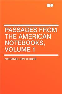 Passages from the American Notebooks, Volume 1
