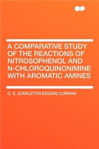 A Comparative Study of the Reactions of Nitrosophenol and N-Chloroquinonimine with Aromatic Amines