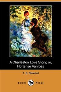 Charleston Love Story; Or, Hortense Vanross (Dodo Press)