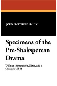 Specimens of the Pre-Shaksperean Drama