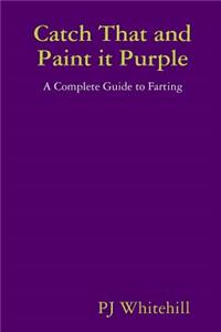 Catch That and Paint it Purple: A Complete Guide to Farting