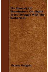 The Dynasty Of Theodosius - Or, Eighty Years' Struggle With The Barbarians