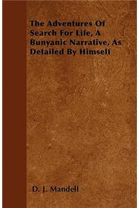 The Adventures Of Search For Life, A Bunyanic Narrative, As Detailed By Himself