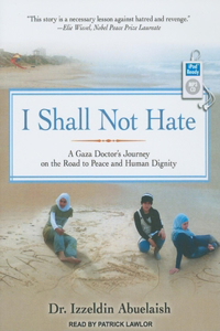 I Shall Not Hate: A Gaza Doctor's Journey on the Road to Peace and Human Dignity