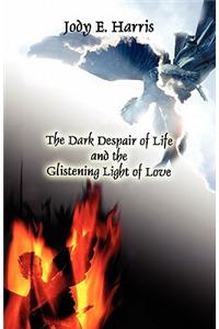 Dark Despair of Life and the Glistening Light of Love