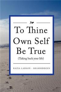 To Thine Own Self Be True (Taking Back Your Life)