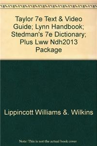Taylor 7e Text & Video Guide; Lynn Handbook; Stedman's 7e Dictionary; Plus Lww Ndh2013 Package
