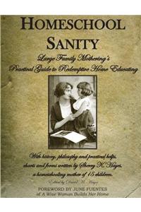 Homeschool Sanity: A Practical Guide to Redemptive Home Educating