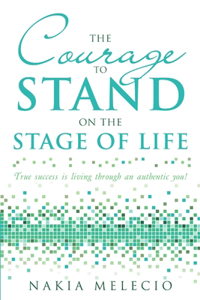 The Courage to Stand On the Stage of Life