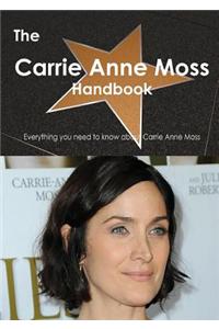 Carrie Anne Moss Handbook - Everything You Need to Know about Carrie Anne Moss
