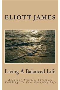 Living a Balanced Life: Applying Timeless Spiritual Teachings to Your Everyday Life