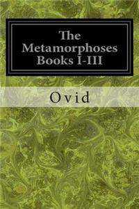 Metamorphoses Books I-III