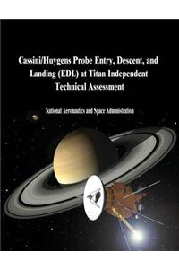 Cassini/Huygens Probe Entry, Descent, and Landing (EDL) at Titan Independent Technical Assessment
