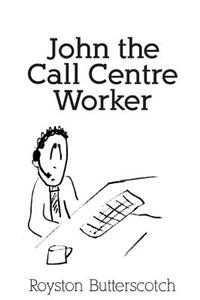 John the Call Centre Worker