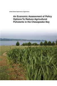 Economic Assessment of Policy Options To Reduce Agricultural Pollutants in the Chesapeake Bay