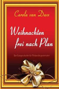 Weihnachten Frei Nach Plan: Eine Kurzgeschichte Fur Weihnachtsgestresste!