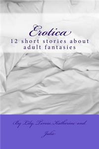 Erotica: 12 short stories about adult fantasies