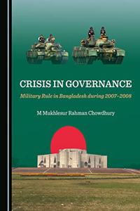 Crisis in Governance: Military Rule in Bangladesh During 2007â 
