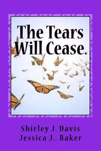 The Tears Will Cease.: Learning to Live with Dissociative Identity Disorder