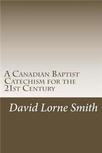 Canadian Baptist Catechism for the 21st Century