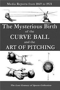The Mysterious Birth of the Curve Ball and the Art of Pitching