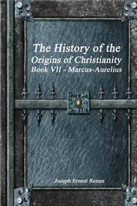 The History of the Origins of Christianity Book VII - Marcus-Aurelius